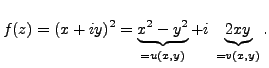 $\displaystyle f(z)=(x+iy)^2=\underbrace{x^2-y^2}_{=u(x,y)}+i \; \underbrace{2xy}_{=v(x,y)}.$