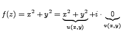 $\displaystyle f(z)=x^2+y^2=\underbrace{x^2+y^2}_{u(x,y)}+ i \cdot \underbrace{0}_{v(x,y)}$