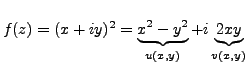 $ f(z)=(x+iy)^2=\underbrace{x^2-y^2}_{u(x,y)} + i
\underbrace{2xy}_{v(x,y)}$