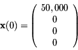 \begin{displaymath}{\bf x}(0)=\left(\begin{array}{c}50,000\\ 0\\ 0\\ 0\end{array}\right)\end{displaymath}