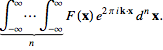 int_(-infty)^infty...int_(-infty)^infty_()_(n)F(x)e^(2piikx)d^nx.