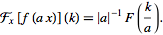  F_x[f(ax)](k)=|a|^(-1)F(k/a). 