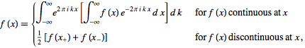  f(x)={int_(-infty)^inftye^(2piikx)[int_(-infty)^inftyf(x)e^(-2piikx)dx]dk   for f(x) continuous at x; 1/2[f(x_+)+f(x_-)]   for f(x) discontinuous at x, 