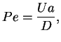 $\displaystyle Pe=\frac{Ua}{D},$