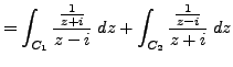 $\displaystyle = \int_{C_1} \frac {\frac {1}{z+i}}{z-i} \; dz + \int_{C_2} \frac {\frac {1}{z-i}}{z+i} \; dz$