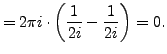 $\displaystyle = 2 \pi i \cdot \left( \frac {1}{2i} - \frac {1}{2i} \right) =0.$