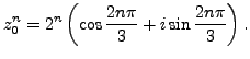 $\displaystyle z_0^n = 2^n \left( \cos \frac {2n \pi}{3} + i \sin \frac {2n \pi}{3} \right).$