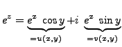$\displaystyle e^z=\underbrace{e^x\; \cos y}_{=u(x,y)} + i \; \underbrace{e^x \; \sin y}_{=v(x,y)}$