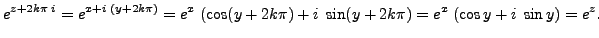 $\displaystyle e^{z+2k \pi \; i}=e^{x+i\; (y+2k \pi)}=e^x\; (\cos (y+ 2k \pi) +i \; \sin (y+2k \pi ) =e^x\; (\cos y +i \; \sin y)=e^z.$