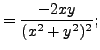 $\displaystyle = \frac {-2xy}{(x^2+y^2)^2};$