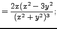 $\displaystyle = \frac {2x(x^2-3y^2}{(x^2+y^2)^3};$