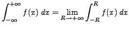 $\displaystyle \int_{- \infty}^{+ \infty} f(x) \; dx = \underset{R \rightarrow + \infty}{\lim} \int_{-R}^{R} f(x) \; dx$