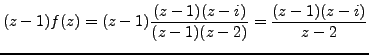 $\displaystyle (z-1)f(z)= (z-1) \frac {(z-1)(z-i)}{(z-1)(z-2)} = \frac {(z-1)(z-i)}{z-2}$