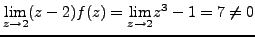 $\displaystyle \underset{z \rightarrow 2}{\text{lim}} (z-2)f(z)= \underset{z \rightarrow 2}{\text{lim}} z^3-1 = 7 \neq 0$