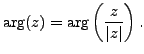 $\displaystyle \operatorname{arg}\nolimits (z)=\operatorname{arg}\nolimits \left(\frac {z}{\vert z\vert} \right).$