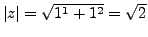 $ \lvert z\rvert =\sqrt{1^1+1^2}=\sqrt{2}$