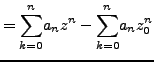$\displaystyle = \underset{k=0}{\overset{n}{\sum}} a_nz^n - \underset{k=0}{\overset{n}{\sum}} a_nz_0^n$