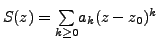 $ S(z)=\underset{k \geq 0}{\sum} a_k (z-z_0)^k$