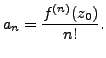 $\displaystyle a_n = \frac {f^{(n)}(z_0)}{n!}.$