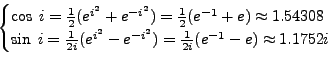 \begin{displaymath}\begin{cases}\cos \; i = \frac 12 (e^{i^2}+e^{-i^2}) = \frac ...
...i^2}) = \frac {1}{2i} ( e^{-1} - e) \approx 1.1752i \end{cases}\end{displaymath}