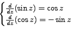\begin{displaymath}\begin{cases}\frac{d}{dz} (\sin z) = \cos z \ \frac{d}{dz}
(\cos z) = - \sin z \end{cases}\end{displaymath}
