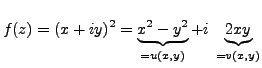 $\displaystyle f(z)=(x+iy)^2 = \underbrace{x^2-y^2}_{=u(x,y)} +i \; \underbrace{2xy}_{=v(x,y)}$