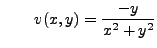 $\displaystyle \qquad v(x,y)= \frac {-y}{x^2+y^2}$